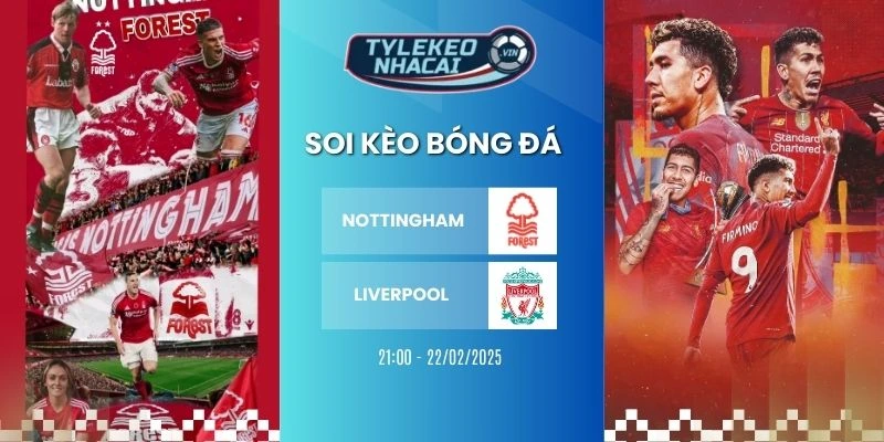 Tỷ lệ kèo nhà cái Nottingham vs Liverpool hôm nay ngày 22/02/2026 - NHA