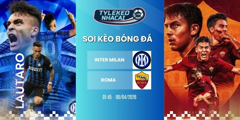 Kèo nhà cái Inter Milan vs Roma hôm nay ngày 06/04/2026 - Serie A