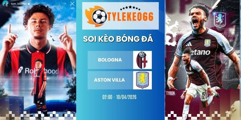 Kèo bóng đá Bologna vs Aston Villa  hôm nay ngày 10/04/2026 - C2