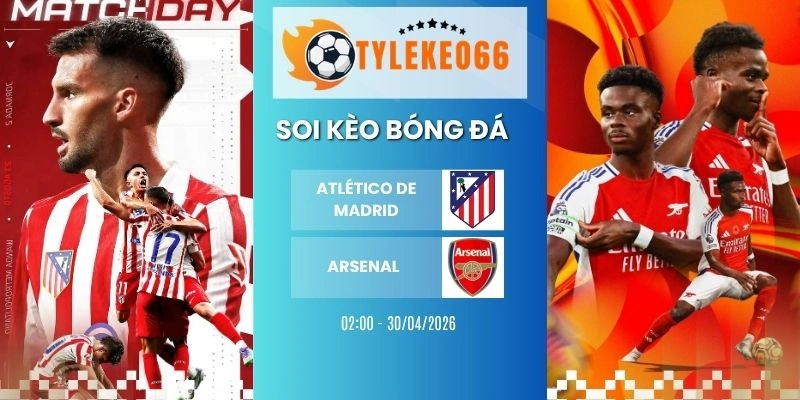 Tỷ lệ kèo nhà cái Atlético de Madrid vs Arsenal hôm nay ngày 30/04/2026 - C1