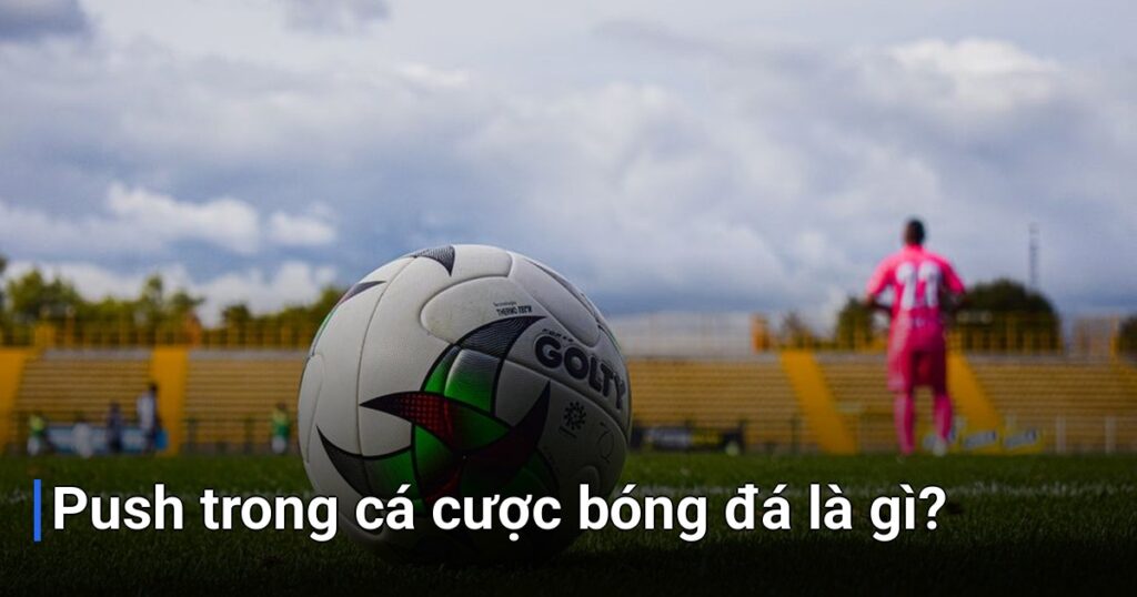 Push trong cá cược bóng đá là gì?